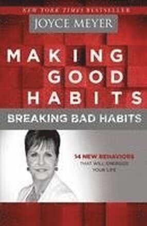 Making Good Habits, Breaking Bad Habits: 14 New Behaviors That Will Energize Your Life