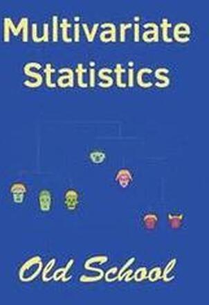 Multivariate Statistics: Old School: Mathematical and methodological introduction to multivariate statistical analytics, including linear model