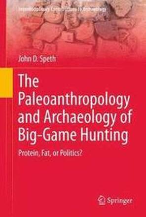 The Paleoanthropology and Archaeology of Big-Game Hunting