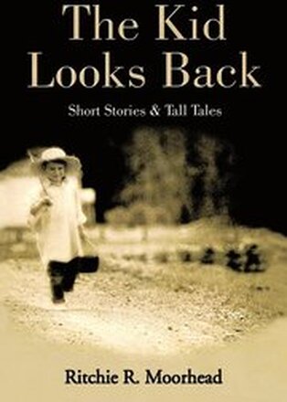 The Kid Looks Back-Short Stories & Tall Tales