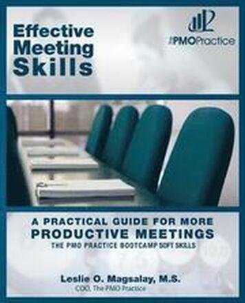 The PMO Practice Bootcamp Soft Skills: Effective Meeting Skills: A Practical Guide For More Productive Meetings