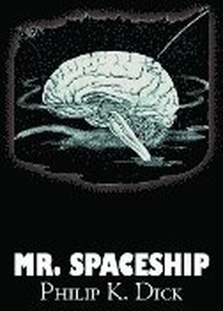 Mr. Spaceship by Philip K. Dick, Science Fiction, Fantasy, Adventure