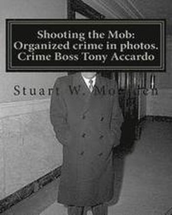 Shooting the Mob: Organized crime in photos. Crime Boss Tony Accardo
