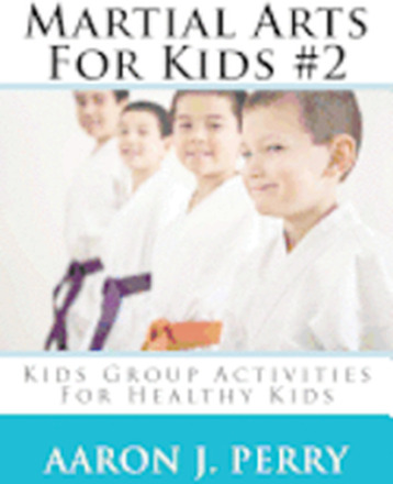 Martial Arts For Kids 2: Kids Group Activities For Healthy Kids