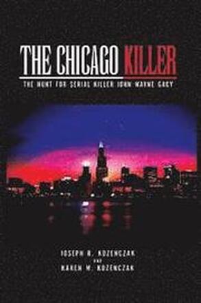 The Chicago Killer: The Hunt For Serial Killer John Wayne Gacy