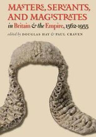 Masters, Servants, and Magistrates in Britain and the Empire, 1562-1955