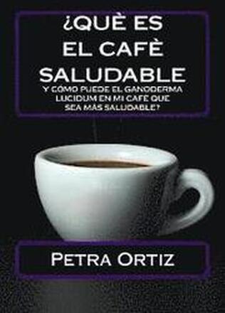 ¿Que Es El Cafe Saludable Y Como Puede El Ganoderma Lucidum [SPANISH EDITION]: ¿Qué pasa si por el acto simple de cambiar su bebida al día de la elecc