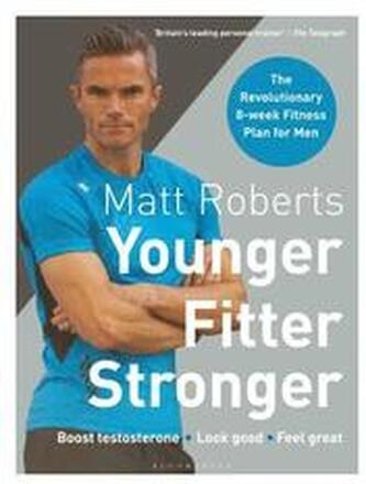 Matt Roberts' Younger, Fitter, Stronger