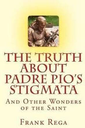 The Truth about Padre Pio's Stigmata