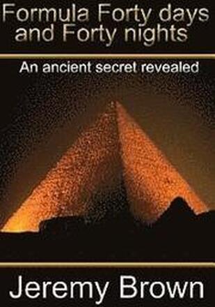 Formula forty days and forty nights: An Ancient secret revealed