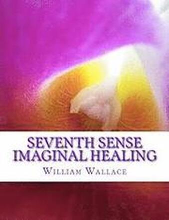 Seventh Sense Imaginal Healing: An homage to Dr. Richard Bartlett, Benjamin Bibb, Barbara Ann Brennan, Donna Eden, Dr. Meg Blackburn Losey, Dr. Gerald