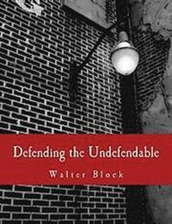 Defending the Undefendable (Large Print Edition): The Pimp, Prostitute, Scab, Slumlord, Libeler, Moneylender, and Other Scapegoats in the Rogue's Gall