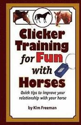 Clicker Training for Fun with Horses: Fun & functional horse tricks for a better bond with your horse