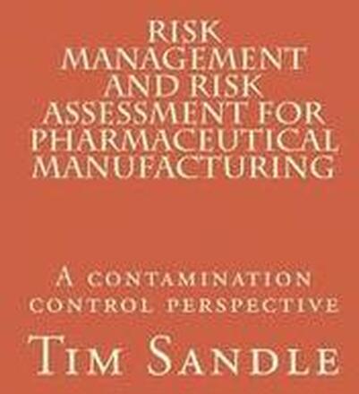 Risk Management and Risk Assessment for Pharmaceutical Manufacturing: A contamination control perspective