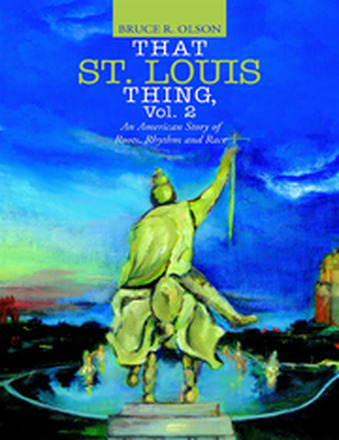 That St. Louis Thing, Vol. 2: An American Story of Roots, Rhythm and Race