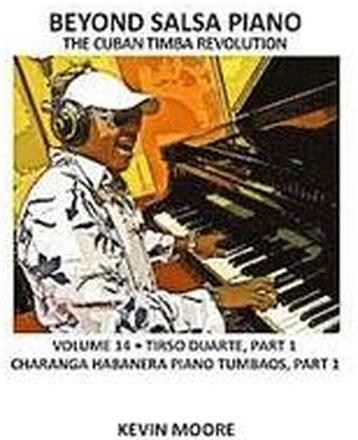 Beyond Salsa Piano: The Cuban Timba Revolution - Tirso Duarte - Piano Tumbaos of Charanga Habanera