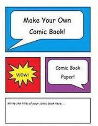 Make Your Own Comic Book: Comic Book Paper