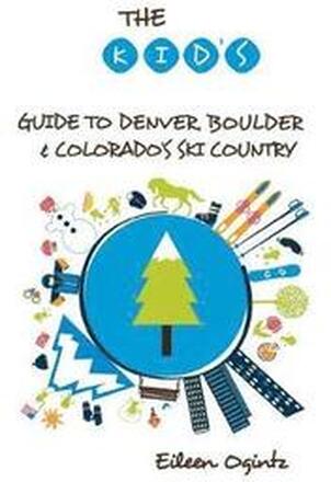 The Kid's Guide to Denver, Boulder & Colorado's Ski Country