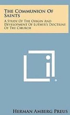 The Communion of Saints: A Study of the Origin and Development of Luther's Doctrine of the Church