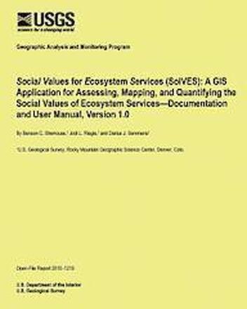 Social Values for Ecosystem Services (SolVES): A GIS Application for Assessing, Mapping, and Quantifying the Social Values of Ecosystem Services?Docum