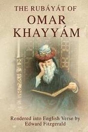 The Rubáyát of Omar Khayyám: (or, Rubaiyat of Omar Khayyam)