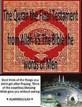 The Quran the Final Testament from Allah VS The Bible the words of Men