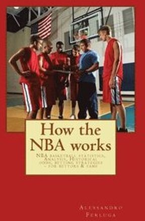 How the NBA works: NBA basketball statistics, Analysis, Historical odds, betting strategies - for bettors & fans