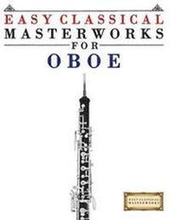 Easy Classical Masterworks for Oboe: Music of Bach, Beethoven, Brahms, Handel, Haydn, Mozart, Schubert, Tchaikovsky, Vivaldi and Wagner
