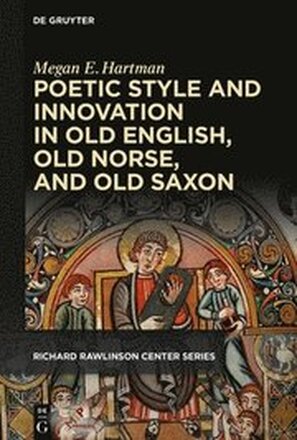 Poetic Style and Innovation in Old English, Old Norse, and Old Saxon