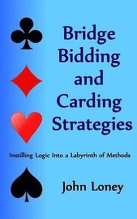 Bridge Bidding and Carding Strategies: Instilling logic into a labyrinth of methods