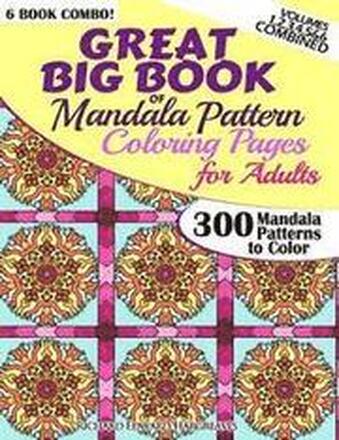 Great Big Book Of Mandala Pattern Coloring Pages For Adults - 300 Mandalas Patterns to Color - Vol. 1,2,3,4,5 & 6 Combined: 6 Books Combo of Mandala P