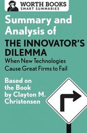 Summary and Analysis of The Innovator's Dilemma: When New Technologies Cause Great Firms to Fail