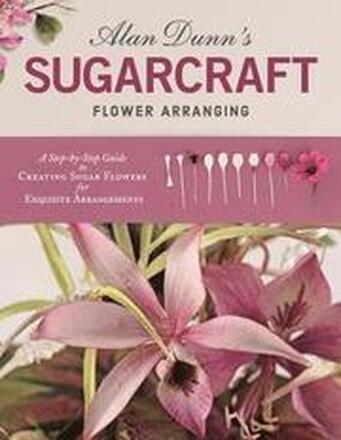 Alan Dunn's Sugarcraft Flower Arranging