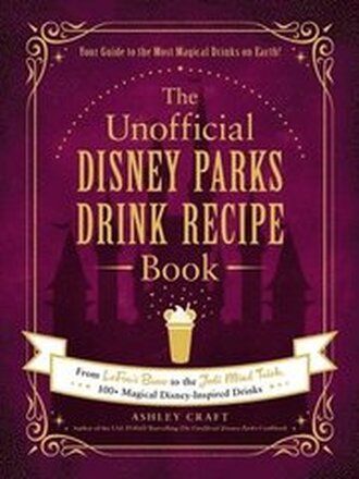 The Unofficial Disney Parks Drink Recipe Book