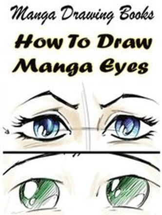 Manga Drawing Books: How to Draw Manga Eyes: Learn Japanese Manga Eyes And Pretty Manga Face