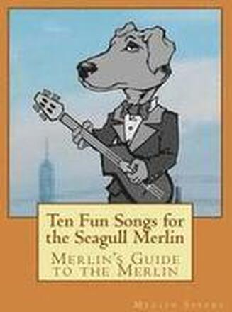 Merlin's Guide to the Merlin - 10 Fun Songs for the Seagull Merlin: The First Seagull Merlin Songbook on Amazon