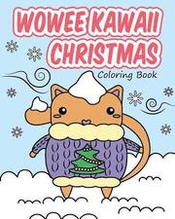 Wowee Kawaii Christmas Coloring Book: Super Cute Coloring For Adults, Teens, and Kids