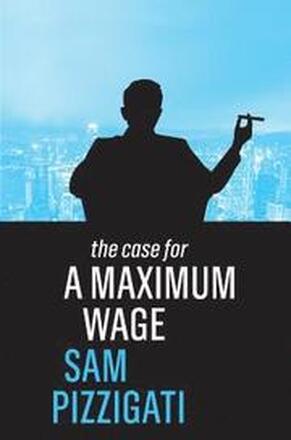 The Case for a Maximum Wage