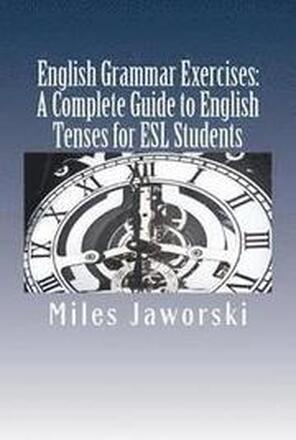 English Grammar Exercises: A Complete Guide to English Tenses for ESL Students: ESL Grammar