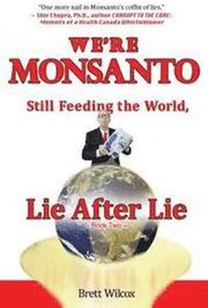 We're Monsanto: Still Feeding the World, Lie After Lie