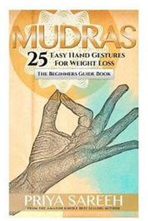 Mudras For Weight Loss: 25 Easy Hand Gestures For Weight Loss - A Beginners Guide To Mudras