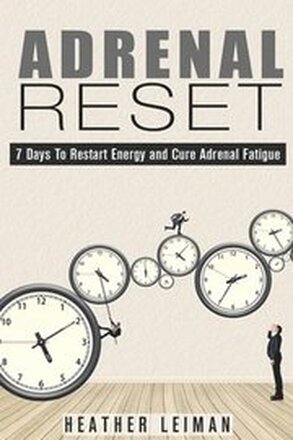 Adrenal Reset: 7 Days to Restart Energy and Cure Adrenal Fatigue