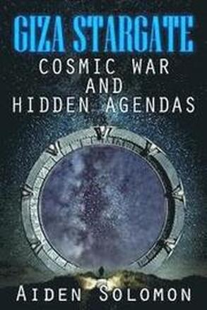 Giza Stargate: Cosmic War and Hidden Agendas