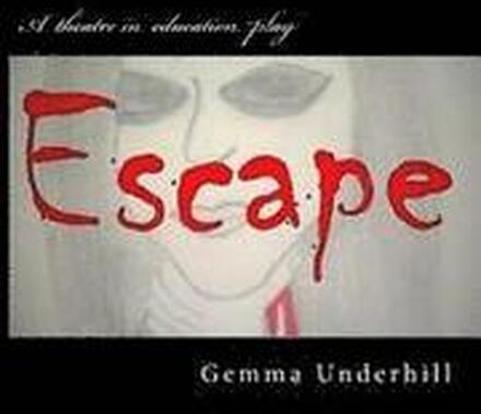 Escape: One Girl's Journey from Self-Harm to Self-Help