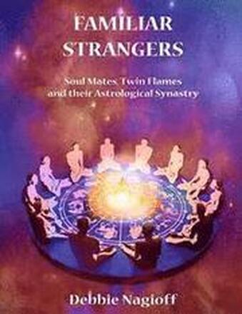 FAMILIAR STRANGERS - Soul Mates, Twin Flames and their Astrological Synastry