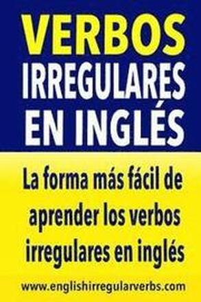 Verbos Irregulares en Inglés: La manera más fácil, práctica y rápida de aprender los verbos irregulares en inglés