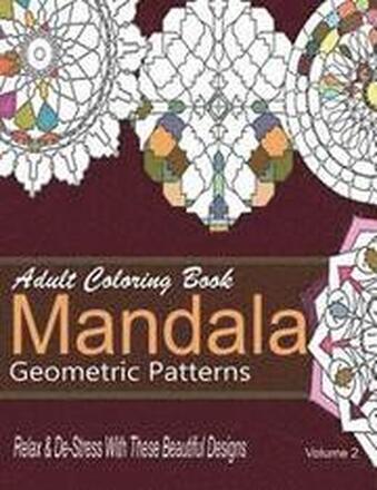 Adult Coloring Books Mandala Geometric Patterns: Relax & De-Stress With These Beautiful Designs: Over 40 More Symmetrical Mandalas and Geometric Patte