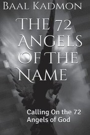 The 72 Angels Of The Name: Calling On the 72 Angels of God