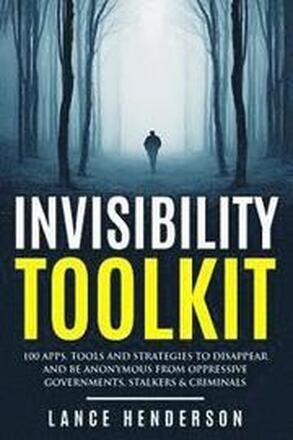 Invisibility Toolkit - 100 Ways to Disappear From Oppressive Governments, Stalke: How to Disappear and Be Invisible Internationally