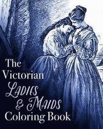 The Victorian Ladies and Maids Coloring Book